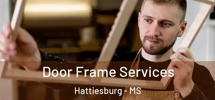 Door Frame Services Hattiesburg - MS
