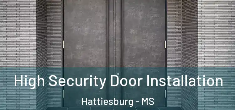 High Security Door Installation Hattiesburg - MS